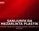 Şanlıurfa'da Mezarlıkta Plastik Kutularda 21 Cenin Bulundu