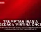Trump'tan İran'a Gözdağı: 'Fırtına Öncesi Sessizlik'
