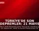 Türkiye'de Son Depremler: 21 Mayıs 2026