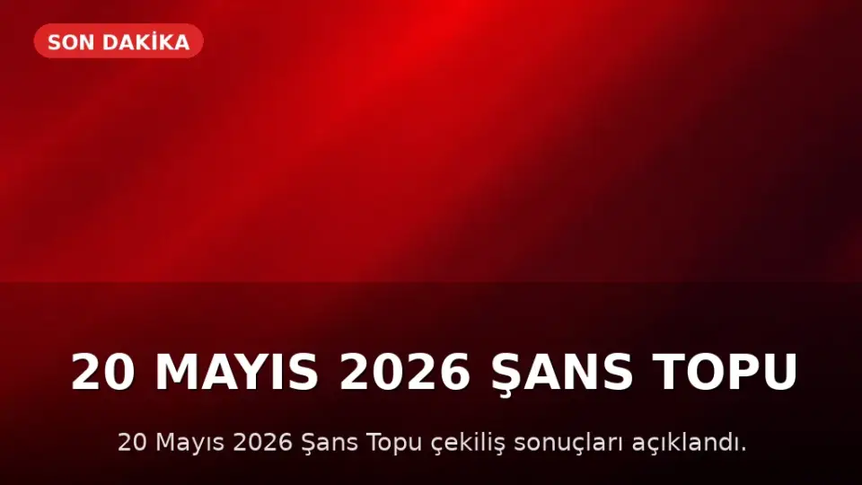20 Mayıs 2026 Şans Topu Çekiliş Sonuçları Açıklandı