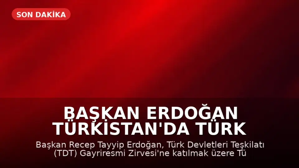 Başkan Erdoğan Türkistan'da Türk Devletleri Teşkilatı Zirvesi'ne Katılıyor