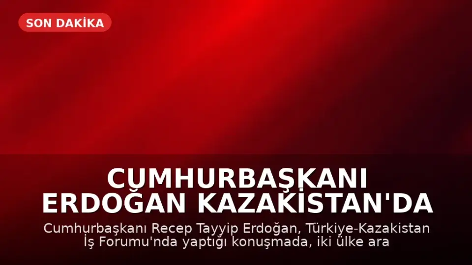 Cumhurbaşkanı Erdoğan Kazakistan'da İş Forumunda Konuştu