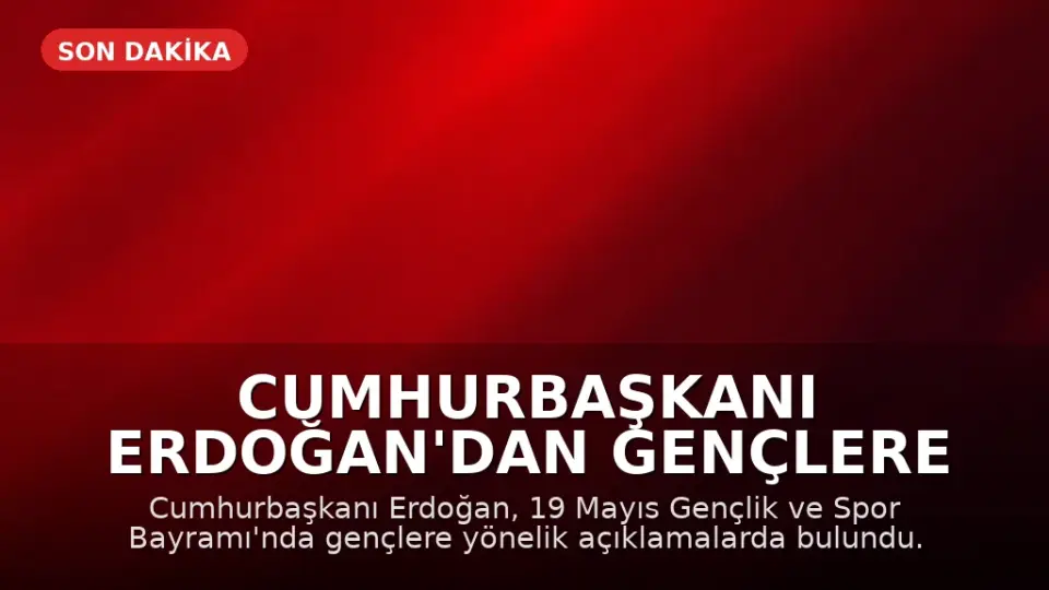 Cumhurbaşkanı Erdoğan'dan Gençlere Yönelik Önemli Açıklamalar