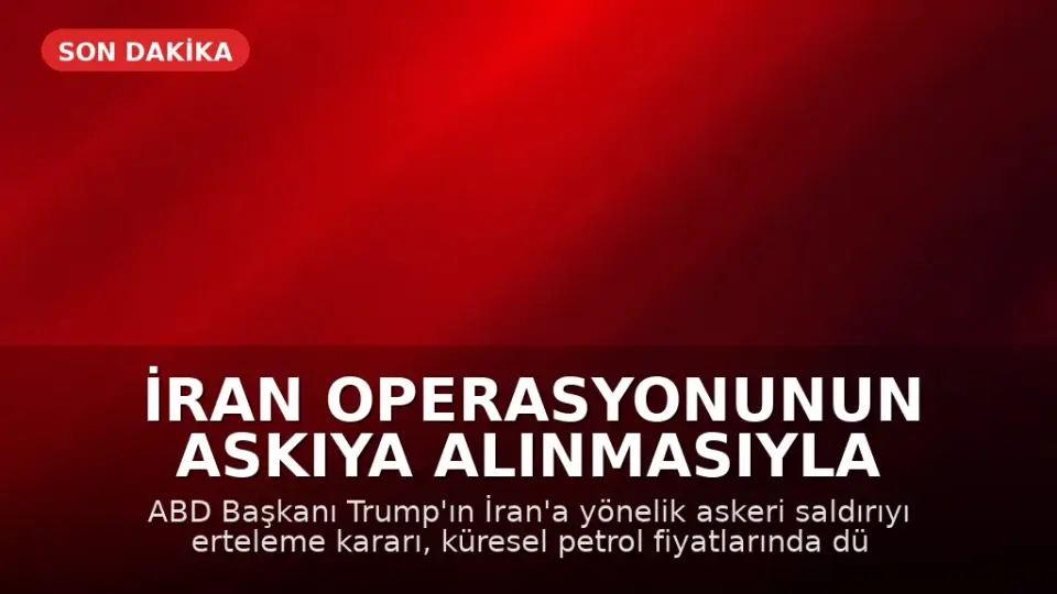 İran Operasyonunun Askıya Alınmasıyla Petrol Fiyatları Düştü