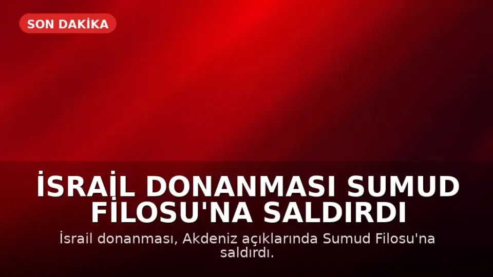 İsrail Donanması Sumud Filosu'na Saldırdı