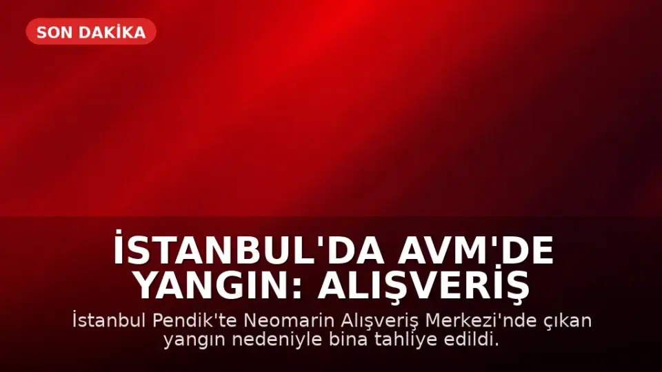 İstanbul'da AVM'de Yangın: Alışveriş Merkezi Tahliye Edildi