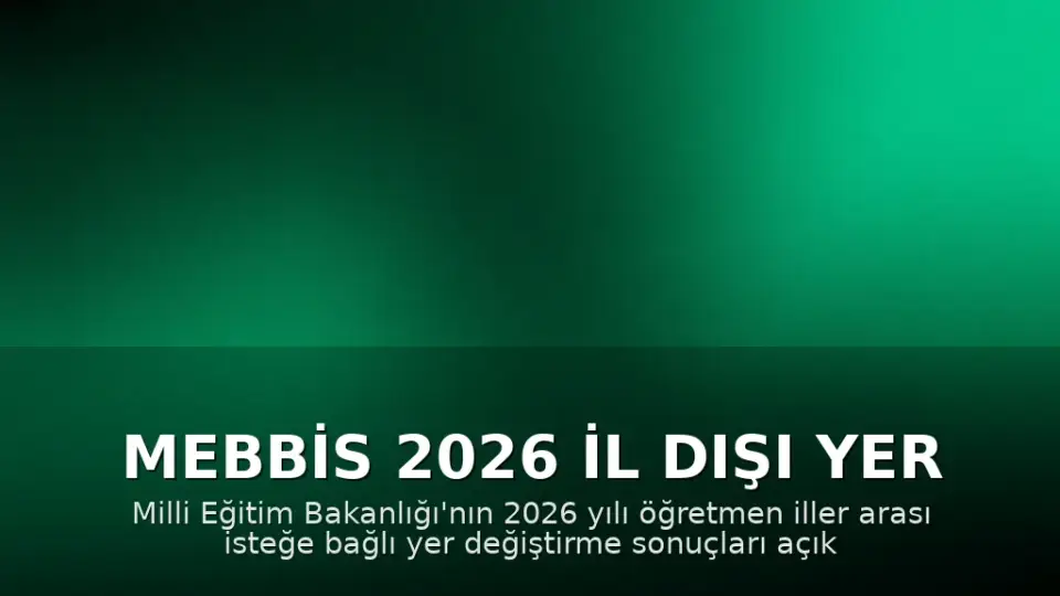 MEBBİS 2026 İl Dışı Yer Değiştirme Sonuçları Açıklandı