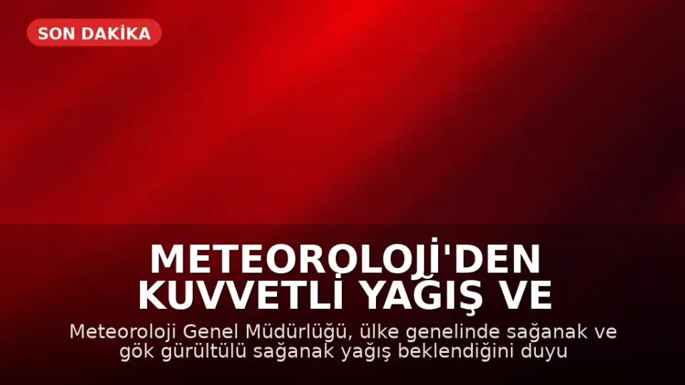 Meteoroloji'den Kuvvetli Yağış ve Fırtına Uyarısı