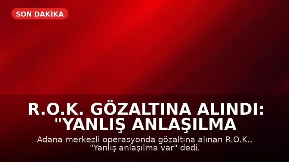 R.O.K. Gözaltına Alındı: "Yanlış Anlaşılma Var"