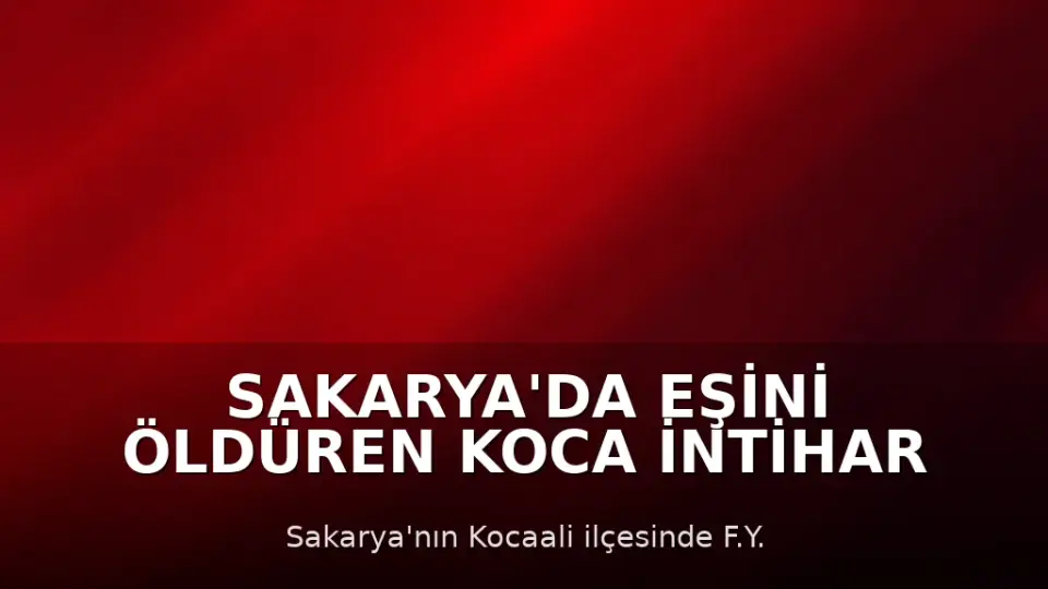 Sakarya'da Eşini Öldüren Koca İntihar Etti