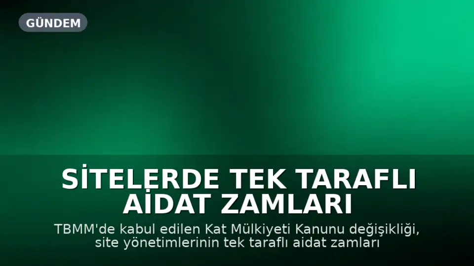 Sitelerde Tek Taraflı Aidat Zamları ve Fahiş Bütçe Belirleme Yetkisi Sona Erdi