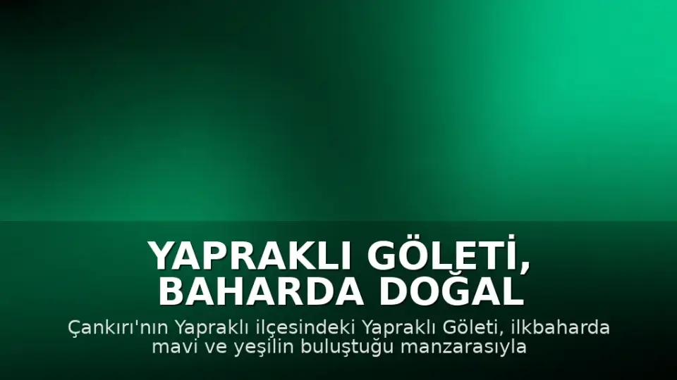 Yapraklı Göleti, Baharda Doğal Güzelliğiyle Ziyaretçilerini Ağırlıyor