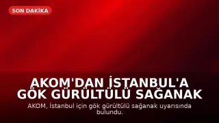 AKOM'dan İstanbul'a Gök Gürültülü Sağanak Uyarısı