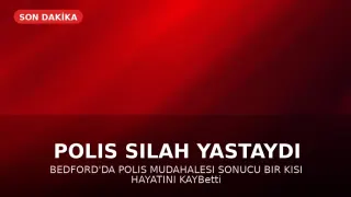 Bedford'da Polis Tarafından Vurulan Şahıs Hayatını Kaybetti