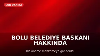 Bolu Belediye Başkanı Özcan Hakkındaki İddianame Mahkemeye İletildi