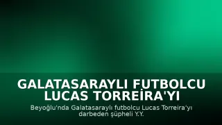 Galatasaraylı Futbolcu Lucas Torreira'yı Darbeden Şüpheli Adliyede