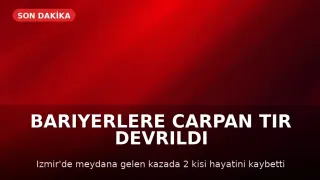 İzmir'de TIR Kazası: 2 Kişi Hayatını Kaybetti