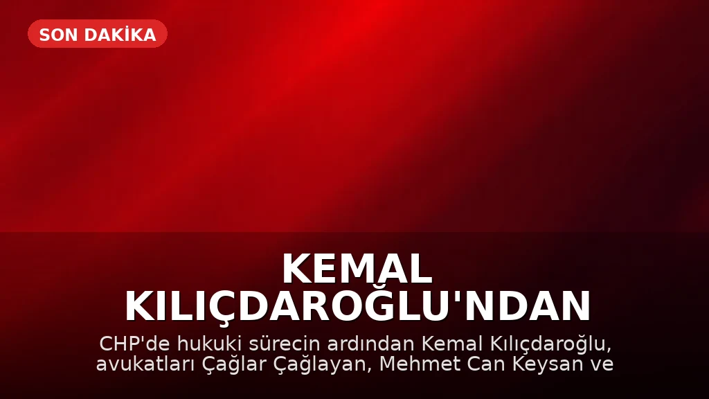 Kemal Kılıçdaroğlu'ndan Hukuki Hamle: Üç Avukatını Azletti
