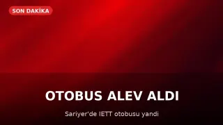Sarıyer'de İETT Otobüsü Alev Aldı