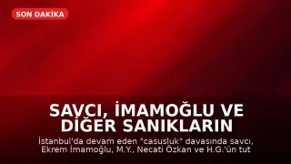 Savcı, İmamoğlu ve Diğer Sanıkların Tutukluluk Halinin Devamını Talep Etti