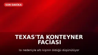 Teksas'ta Kamyon Konteynerinde 6 Göçmen Hayatını Kaybetti